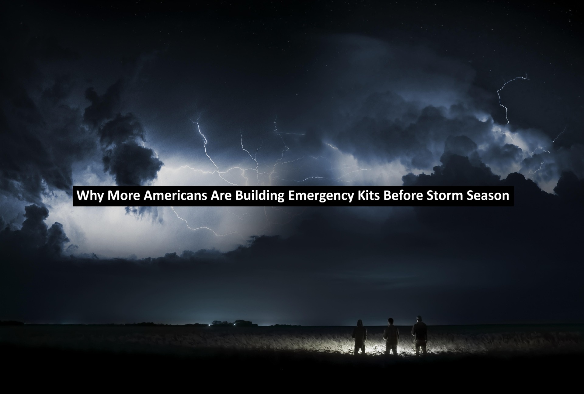 Why More Americans Are Building Emergency Kits Before Storm Season